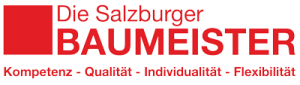 Die Salzburger Baumeister! Kompetenz - Qualität - Individualität - Flexibilität