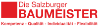 Die Salzburger Baumeister! Kompetenz - Qualität - Individualität - Flexibilität